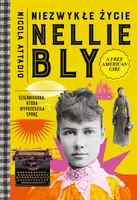 Okładka: Niezwykłe życie Nellie Bly. Dziennikarka, która wyprzedziła epokę