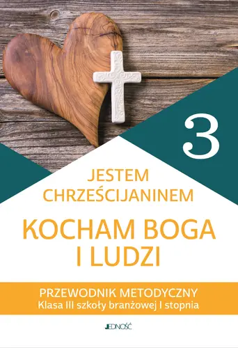 Okładka: Przewodnik metodyczny do religii dla kl. 3 szkoły branżowej I stopnia pt. „Jestem chrześcijaninem. Kocham Boga i ludzi”