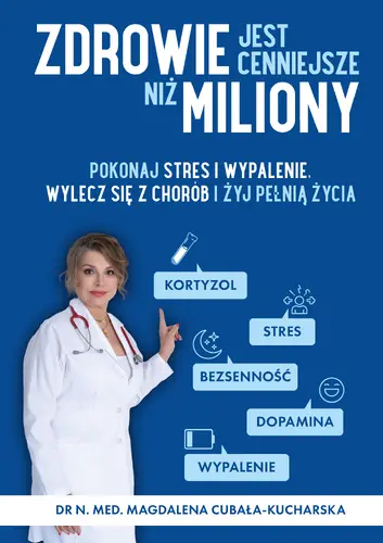 Okładka: Zdrowie jest cenniejsze niż miliony. Pokonaj stres i wypalenie, wylecz się z chorób i żyj pełnią życia!