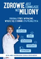 Okładka: Zdrowie jest cenniejsze niż miliony. Pokonaj stres i wypalenie, wylecz się z chorób i żyj pełnią życia!