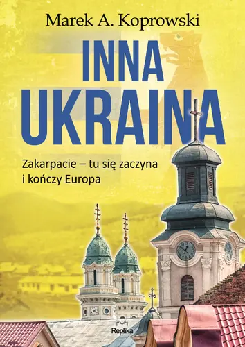 Okładka: Inna Ukraina. Zakarpacie – tu się zaczyna i kończy Europa