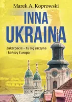 Okładka: Inna Ukraina. Zakarpacie – tu się zaczyna i kończy Europa