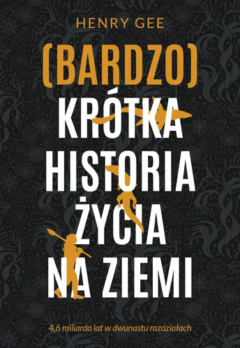 Okładka: (Bardzo) krótka historia życia na Ziemi. 4,6 miliarda lat w dwunastu rozdziałach