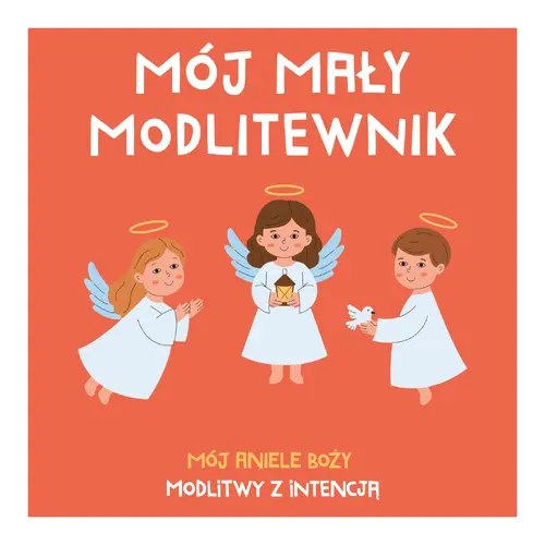 Okładka: MÓJ MAŁY MODLITEWNIK. Mój Aniele Boży. Modlitwy z intencją
