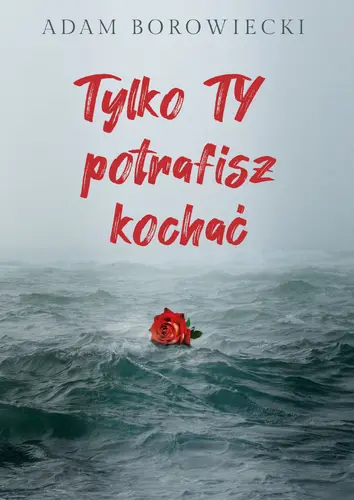 Okładka: Tylko TY potrafisz kochać