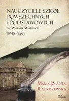 Okładka: Nauczyciele szkół powszechnych i podstawowych na Warmii i Mazurach (1945–1956)