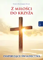 Okładka: Z miłości do Krzyża, Inspirujące Świadectwa