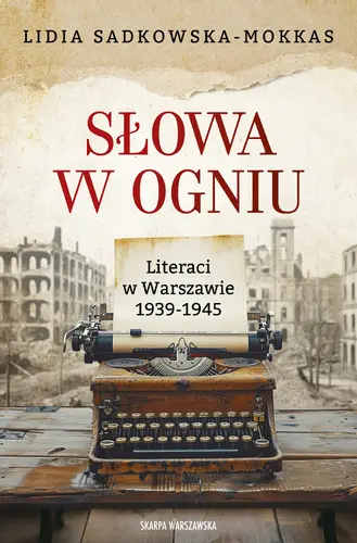 Okładka: Słowa w ogniu. Literaci w Warszawie 1939-1945