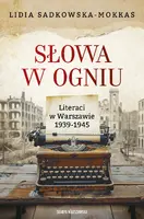 Okładka: Słowa w ogniu. Literaci w Warszawie 1939-1945
