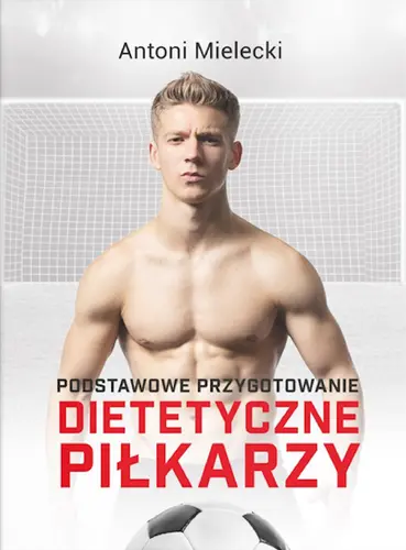 Okładka: Podstawowe przygotowanie dietetyczne piłkarzy