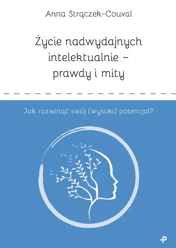 Okładka: Życie nadwydajnych intelektualnie – prawdy i mity. Jak rozwinąć swój (wysoki) potencjał?
