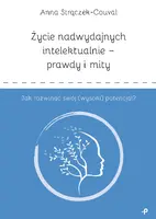 Okładka: Życie nadwydajnych intelektualnie – prawdy i mity. Jak rozwinąć swój (wysoki) potencjał?