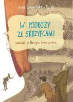 Okładka: W podróży ze skrzypcami. Opowieść o Henryku Wieniawskim