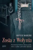 Okładka: Zosia z Wołynia. Prawdziwa historia dziewczynki, która ocaliła żydowskie dziecko
