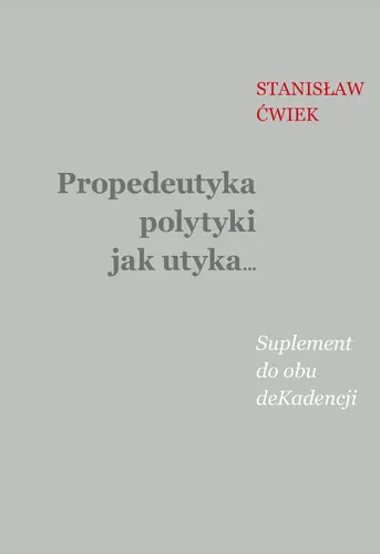 Okładka: Propedeutyka polytyki jak utyka… Suplement do obu deKadencji