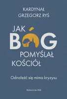 Okładka: Jak Bóg pomyślał Kościół