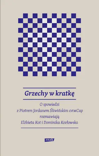 Okładka: Grzechy w kratkę. O spowiedzi z Piotrem Jordanem Śliwińskim OFMCap rozmawiają Elżbieta Kot i Dominika Kozłowska