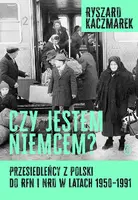 Okładka: Czy jestem Niemcem? Przesiedleńcy z Polski do RFN i NRD w latach 1950–1991