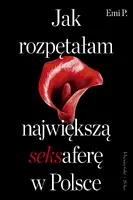 Okładka: Jak rozpętałam największą seksaferę w Polsce