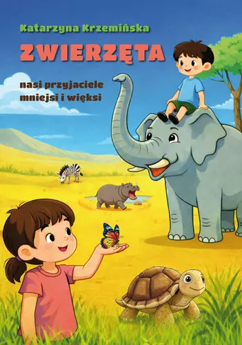 Okładka: Zwierzęta nasi przyjaciele mniejsi i więksi