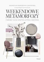 Okładka: Weekendowe metamorfozy. Podkręć swoje wnętrze szybko i niedrogo