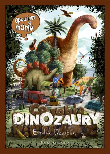 Okładka: Opowiem ci, mamo, co robią dinozaury
