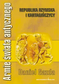 Okładka: Armie świata antycznego. Republika rzymska i Kartagińczycy