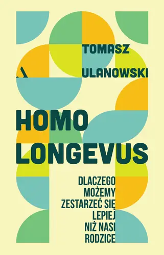 Okładka: Homo longevus. Dlaczego możemy zestarzeć się lepiej niż nasi rodzice
