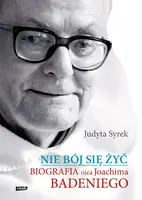Okładka: Nie bój się żyć. Biografia Ojca Joachima Badeniego