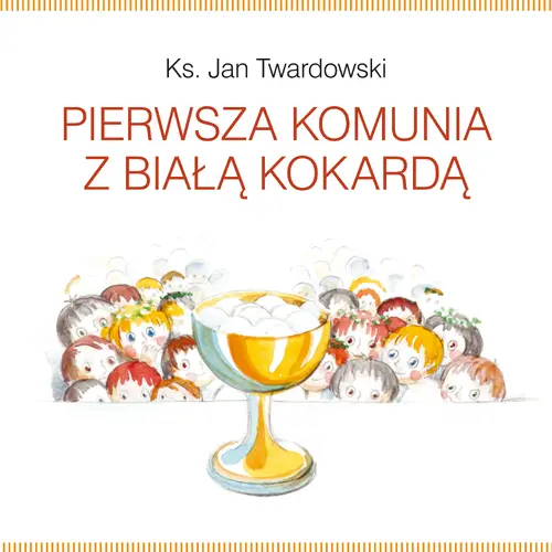 Okładka: Pierwsza Komunia z białą kokardą (oprawa twarda)