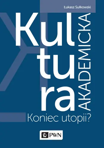 Okładka: Kultura akademicka - koniec utopii?
