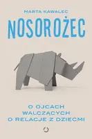 Okładka: Nosorożec. O ojcach walczących o relacje z dziećmi