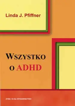 Okładka: Wszystko o ADHD. Kompleksowy, praktyczny przewodnik dla nauczycieli