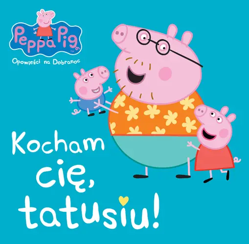 Okładka: Peppa Pig Opowieści na dobranoc Kocham Cię, tatusiu!