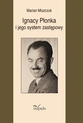 Okładka: Ignacy Płonka i jego system zastępowy