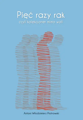 Okładka: Pięć razy rak czyli kolekcjoner mimo woli
