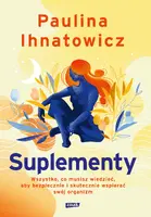Okładka: Suplementy. Wszystko, co musisz wiedzieć, aby bezpiecznie i skutecznie wspierać swój organizm