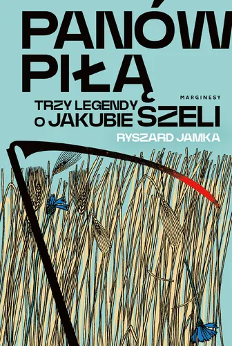 Okładka: Panów piłą. Trzy legendy o Jakubie Szeli