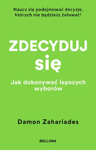 Okładka: Zdecyduj się. Jak dokonywać lepszych wyborów