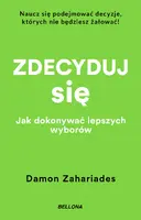 Okładka: Zdecyduj się. Jak dokonywać lepszych wyborów