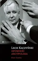 Okładka: Lech Kaczyński. Opowieść arcypolska