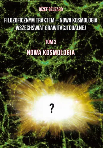 Okładka: Filozoficznym traktem – Nowa Kosmologia. Wszechświat grawitacji dualnej. Tom 3. Nowa kosmologia