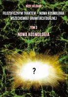 Okładka: Filozoficznym traktem – Nowa Kosmologia. Wszechświat grawitacji dualnej. Tom 3. Nowa kosmologia