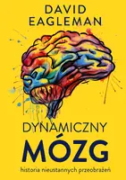 Okładka: Dynamiczny mózg. Historia nieustannych przeobrażeń