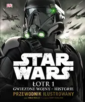 Okładka: Star Wars. Łotr 1. Gwiezdne wojny – historie. Przewodnik ilustrowany
