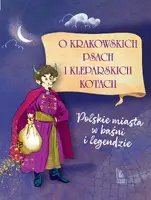 Okładka: O krakowskich psach i kleparskich kotach  - Polskie miasta w baśni i legendzie