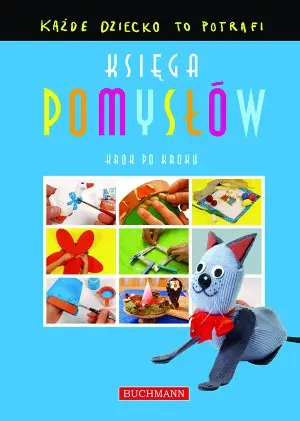 Okładka: Każde dziecko to potrafi. Księga pomysłów