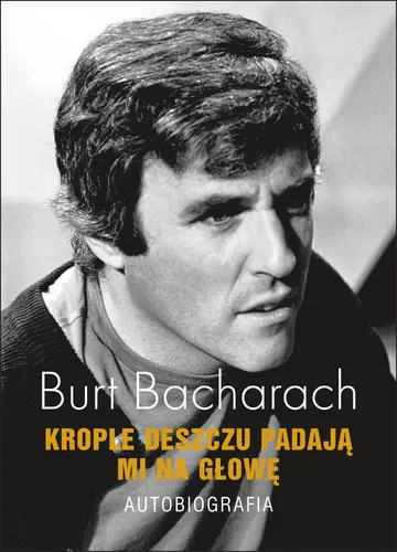 Okładka: Burt Bacharach. Krople deszczu padają mi na głowę. Autobiografia