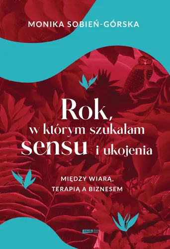 Okładka: Rok, w którym szukałam sensu i ukojenia. Między wiarą, terapią a biznesem