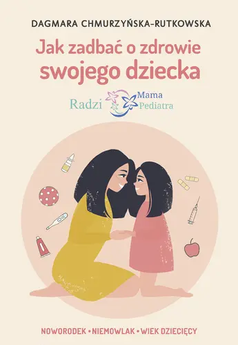 Okładka: Jak zadbać o zdrowie swojego dziecka. Radzi Mama Pediatra